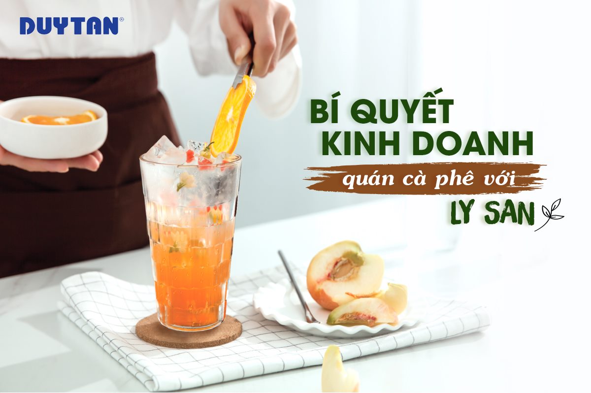 BÍ QUYẾT KINH DOANH QUÁN CÀ PHÊ HIỆU QUẢ VỚI LY SAN